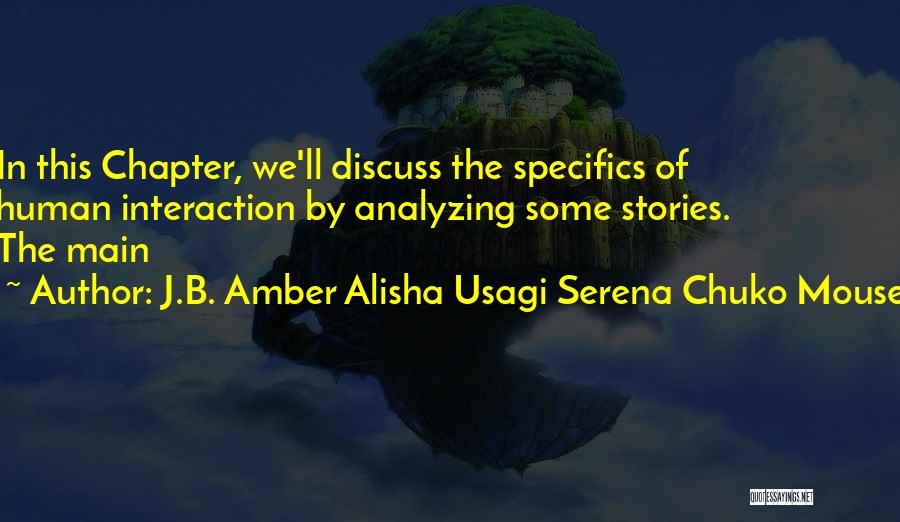 J.B. Amber Alisha Usagi Serena Chuko Mouse Quotes: In This Chapter, We'll Discuss The Specifics Of Human Interaction By Analyzing Some Stories. The Main