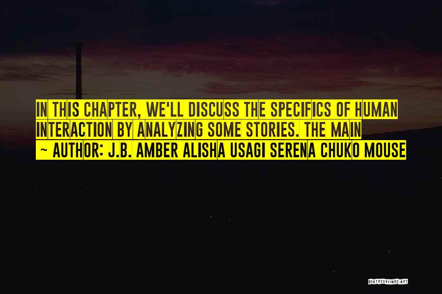 J.B. Amber Alisha Usagi Serena Chuko Mouse Quotes: In This Chapter, We'll Discuss The Specifics Of Human Interaction By Analyzing Some Stories. The Main