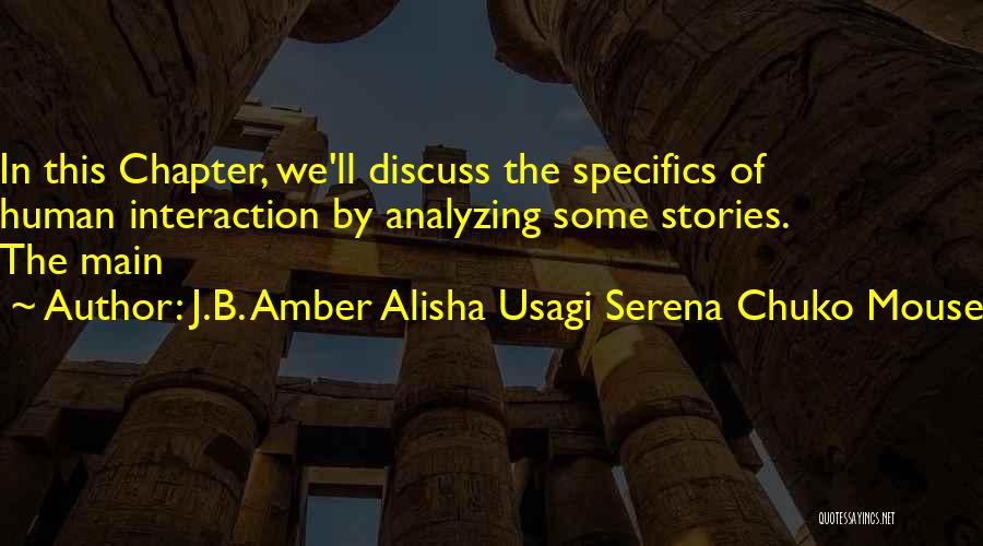 J.B. Amber Alisha Usagi Serena Chuko Mouse Quotes: In This Chapter, We'll Discuss The Specifics Of Human Interaction By Analyzing Some Stories. The Main