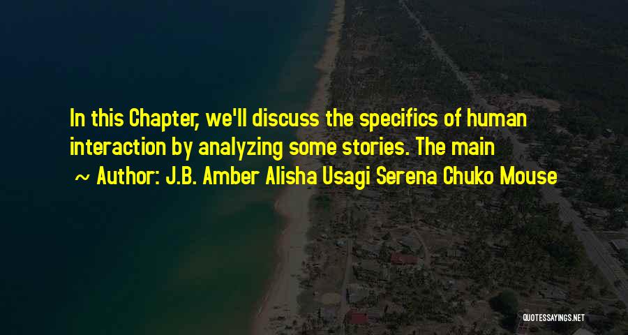 J.B. Amber Alisha Usagi Serena Chuko Mouse Quotes: In This Chapter, We'll Discuss The Specifics Of Human Interaction By Analyzing Some Stories. The Main