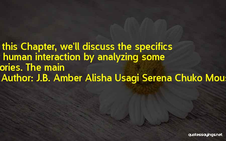 J.B. Amber Alisha Usagi Serena Chuko Mouse Quotes: In This Chapter, We'll Discuss The Specifics Of Human Interaction By Analyzing Some Stories. The Main