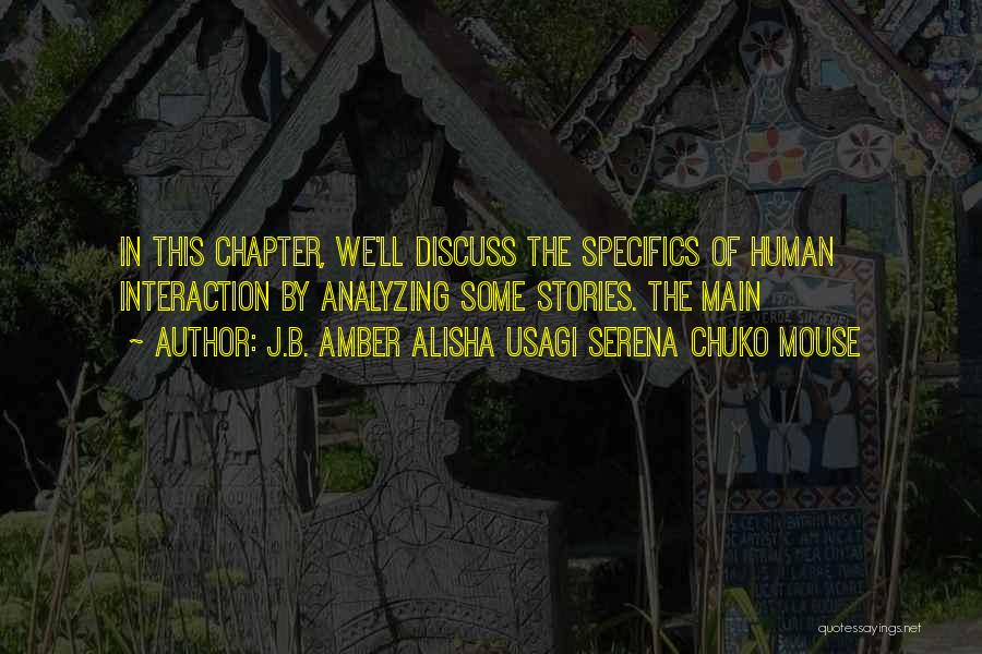 J.B. Amber Alisha Usagi Serena Chuko Mouse Quotes: In This Chapter, We'll Discuss The Specifics Of Human Interaction By Analyzing Some Stories. The Main