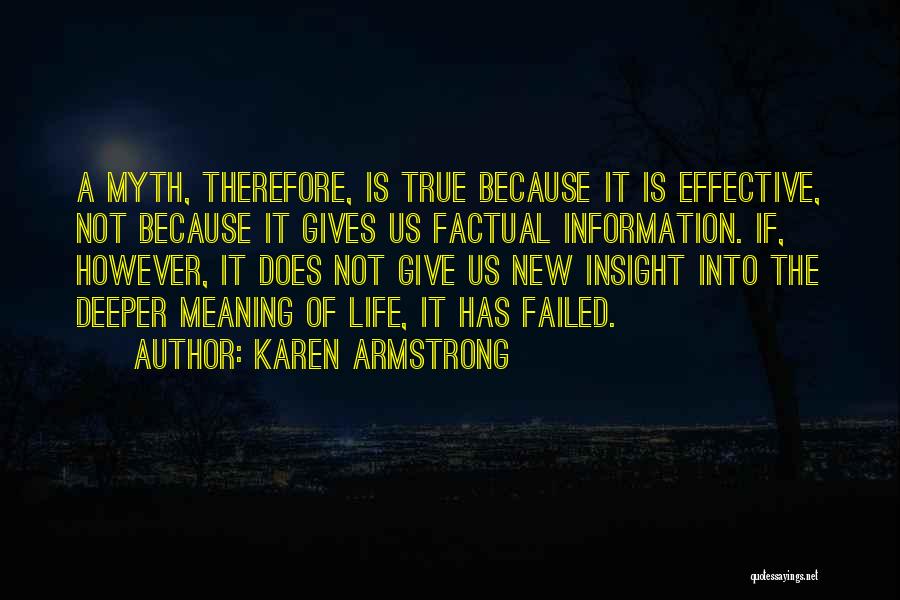 Karen Armstrong Quotes: A Myth, Therefore, Is True Because It Is Effective, Not Because It Gives Us Factual Information. If, However, It Does