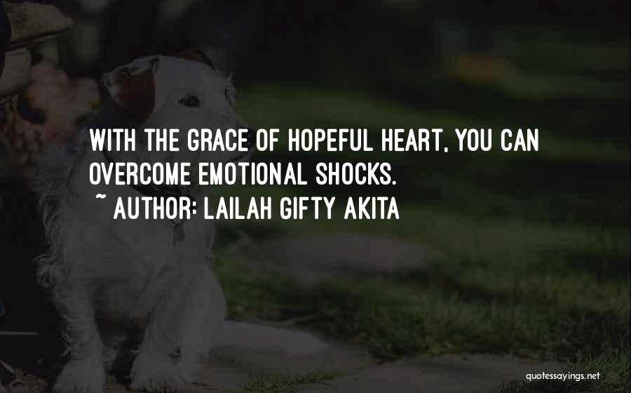 Lailah Gifty Akita Quotes: With The Grace Of Hopeful Heart, You Can Overcome Emotional Shocks.