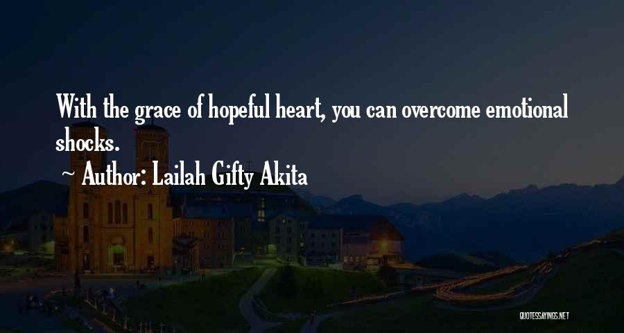 Lailah Gifty Akita Quotes: With The Grace Of Hopeful Heart, You Can Overcome Emotional Shocks.