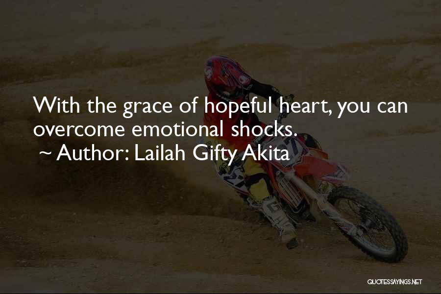 Lailah Gifty Akita Quotes: With The Grace Of Hopeful Heart, You Can Overcome Emotional Shocks.