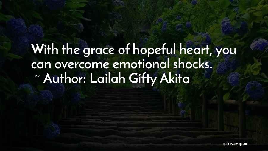 Lailah Gifty Akita Quotes: With The Grace Of Hopeful Heart, You Can Overcome Emotional Shocks.