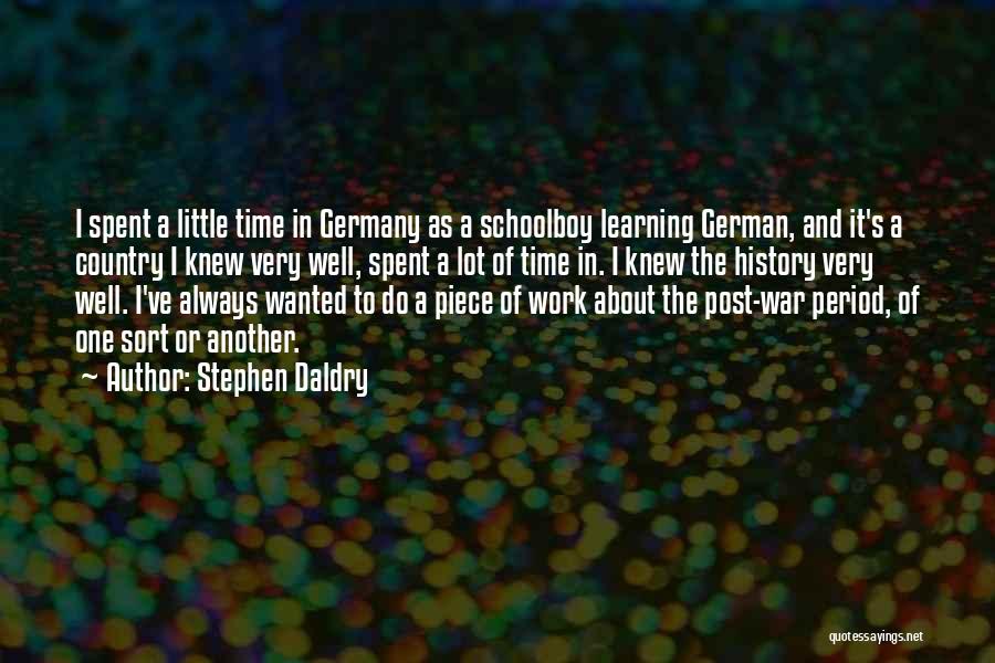 Stephen Daldry Quotes: I Spent A Little Time In Germany As A Schoolboy Learning German, And It's A Country I Knew Very Well,