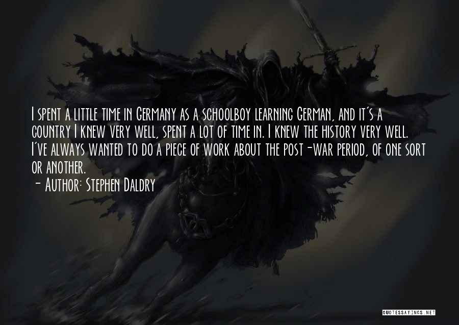Stephen Daldry Quotes: I Spent A Little Time In Germany As A Schoolboy Learning German, And It's A Country I Knew Very Well,