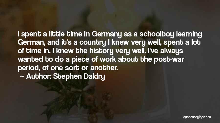 Stephen Daldry Quotes: I Spent A Little Time In Germany As A Schoolboy Learning German, And It's A Country I Knew Very Well,