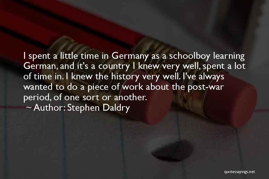 Stephen Daldry Quotes: I Spent A Little Time In Germany As A Schoolboy Learning German, And It's A Country I Knew Very Well,