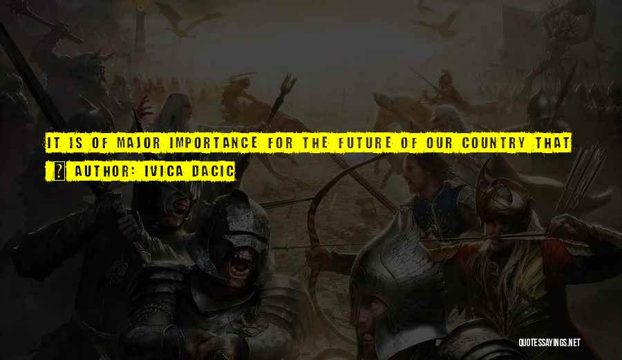 Ivica Dacic Quotes: It Is Of Major Importance For The Future Of Our Country That Through His Defence And The Fact He Died