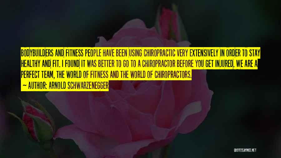 Arnold Schwarzenegger Quotes: Bodybuilders And Fitness People Have Been Using Chiropractic Very Extensively In Order To Stay Healthy And Fit. I Found It