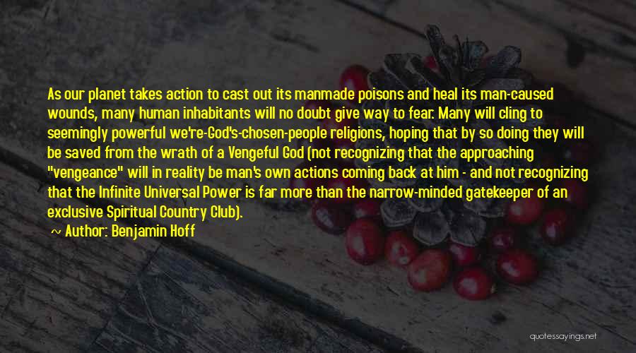 Benjamin Hoff Quotes: As Our Planet Takes Action To Cast Out Its Manmade Poisons And Heal Its Man-caused Wounds, Many Human Inhabitants Will