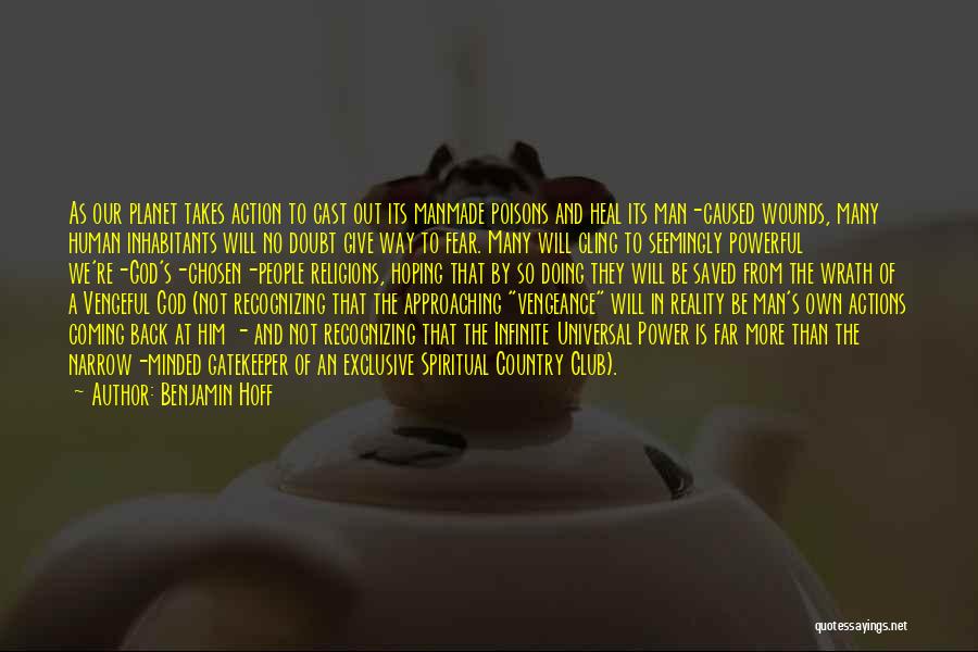 Benjamin Hoff Quotes: As Our Planet Takes Action To Cast Out Its Manmade Poisons And Heal Its Man-caused Wounds, Many Human Inhabitants Will