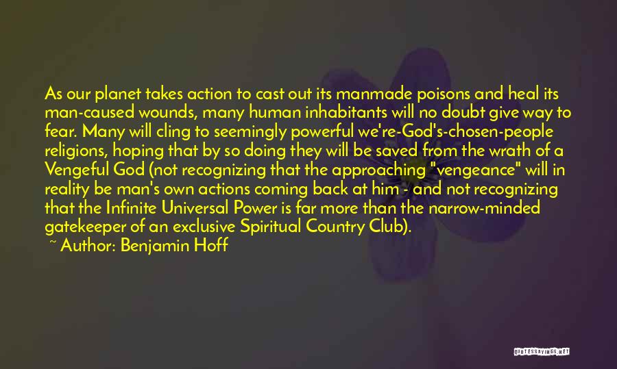 Benjamin Hoff Quotes: As Our Planet Takes Action To Cast Out Its Manmade Poisons And Heal Its Man-caused Wounds, Many Human Inhabitants Will