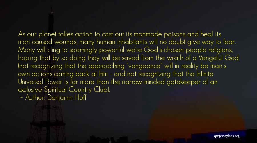 Benjamin Hoff Quotes: As Our Planet Takes Action To Cast Out Its Manmade Poisons And Heal Its Man-caused Wounds, Many Human Inhabitants Will