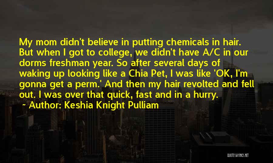 Keshia Knight Pulliam Quotes: My Mom Didn't Believe In Putting Chemicals In Hair. But When I Got To College, We Didn't Have A/c In
