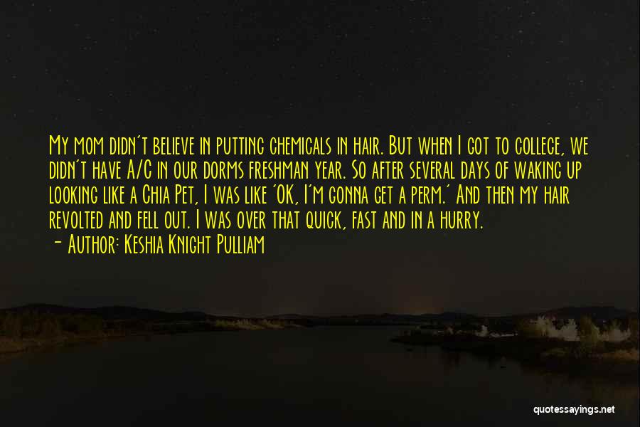 Keshia Knight Pulliam Quotes: My Mom Didn't Believe In Putting Chemicals In Hair. But When I Got To College, We Didn't Have A/c In