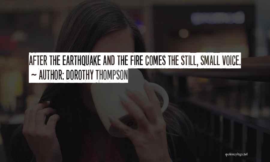 Dorothy Thompson Quotes: After The Earthquake And The Fire Comes The Still, Small Voice.