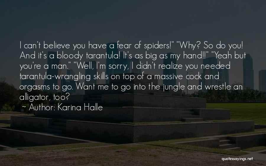 Karina Halle Quotes: I Can't Believe You Have A Fear Of Spiders! Why? So Do You! And It's A Bloody Tarantula! It's As