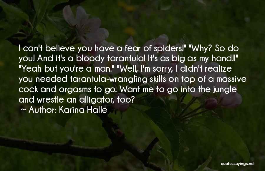Karina Halle Quotes: I Can't Believe You Have A Fear Of Spiders! Why? So Do You! And It's A Bloody Tarantula! It's As
