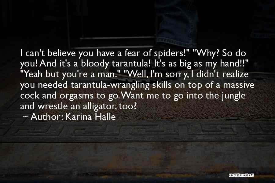 Karina Halle Quotes: I Can't Believe You Have A Fear Of Spiders! Why? So Do You! And It's A Bloody Tarantula! It's As