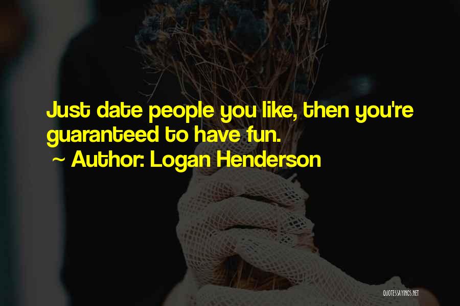 Logan Henderson Quotes: Just Date People You Like, Then You're Guaranteed To Have Fun.