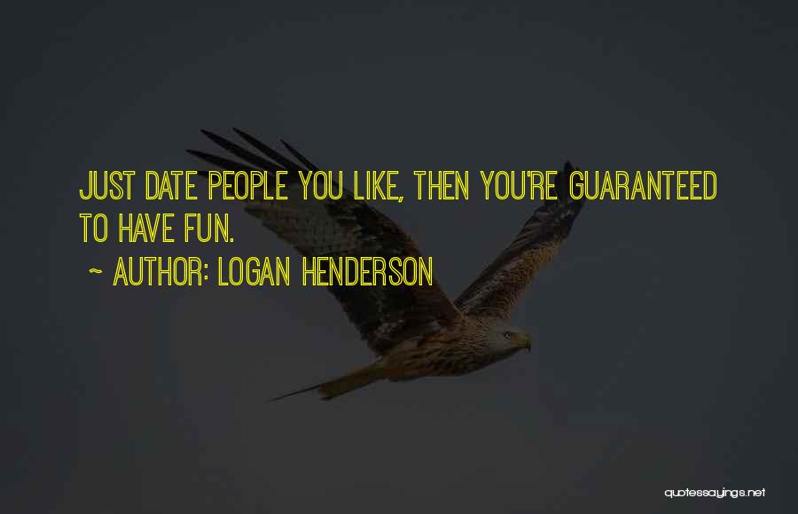 Logan Henderson Quotes: Just Date People You Like, Then You're Guaranteed To Have Fun.