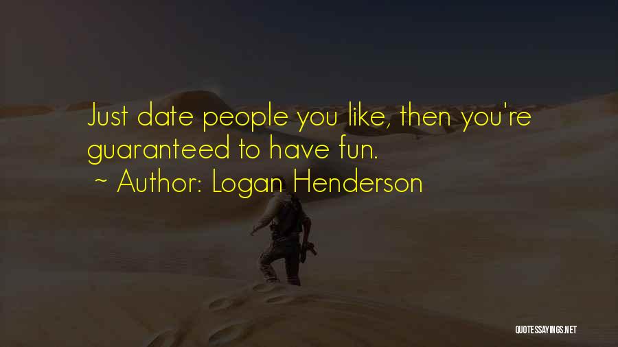 Logan Henderson Quotes: Just Date People You Like, Then You're Guaranteed To Have Fun.