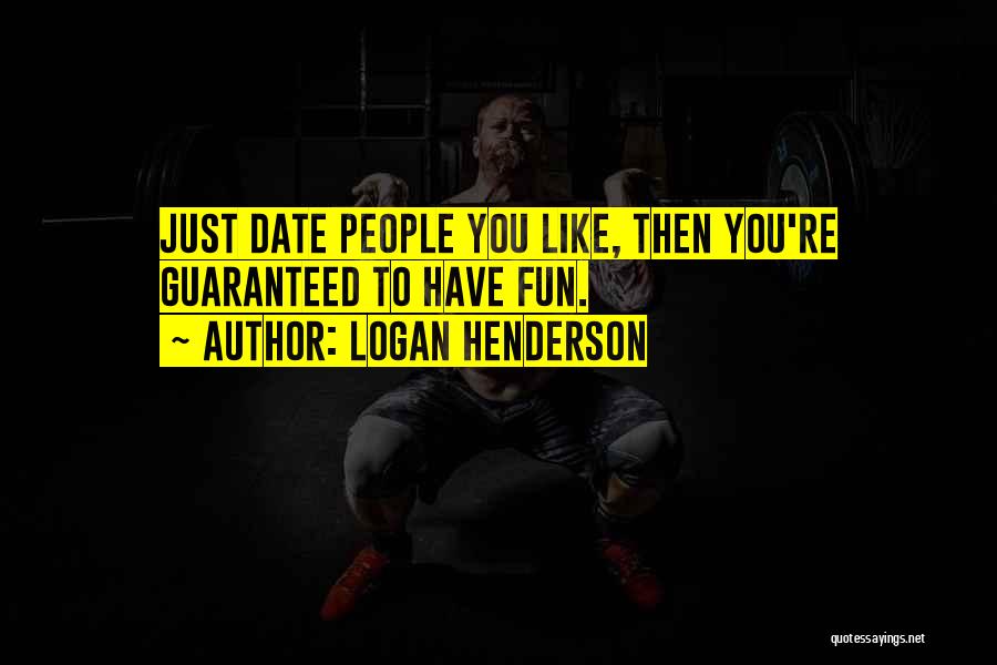 Logan Henderson Quotes: Just Date People You Like, Then You're Guaranteed To Have Fun.