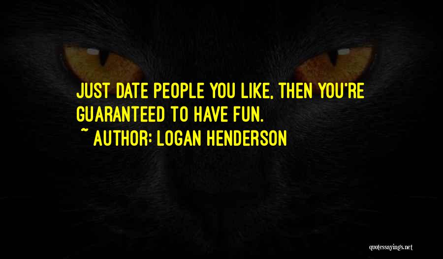 Logan Henderson Quotes: Just Date People You Like, Then You're Guaranteed To Have Fun.