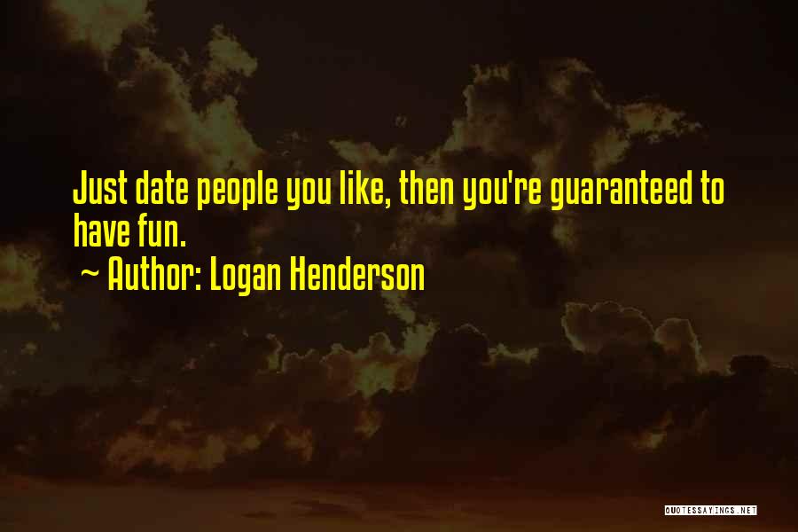 Logan Henderson Quotes: Just Date People You Like, Then You're Guaranteed To Have Fun.