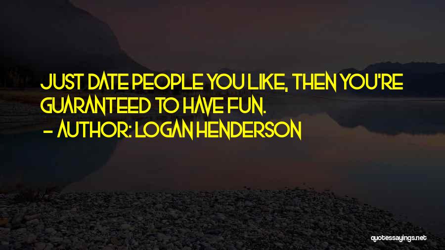 Logan Henderson Quotes: Just Date People You Like, Then You're Guaranteed To Have Fun.