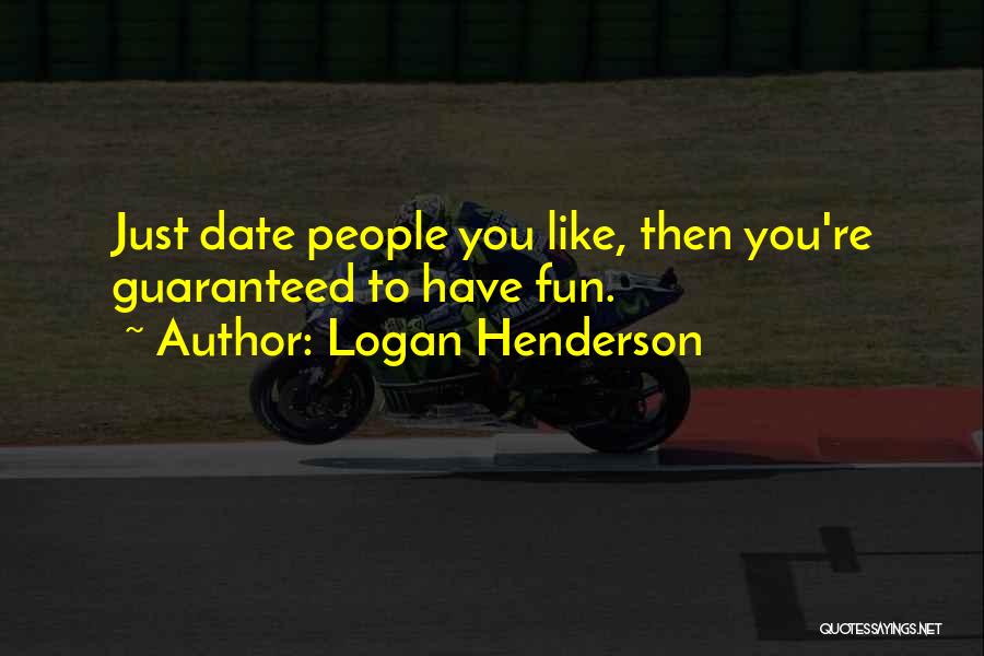 Logan Henderson Quotes: Just Date People You Like, Then You're Guaranteed To Have Fun.