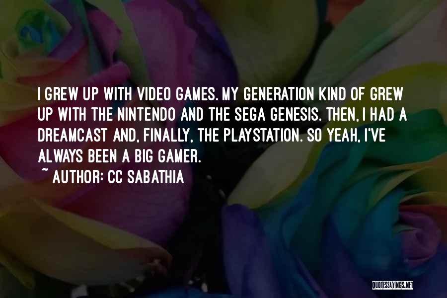 CC Sabathia Quotes: I Grew Up With Video Games. My Generation Kind Of Grew Up With The Nintendo And The Sega Genesis. Then,