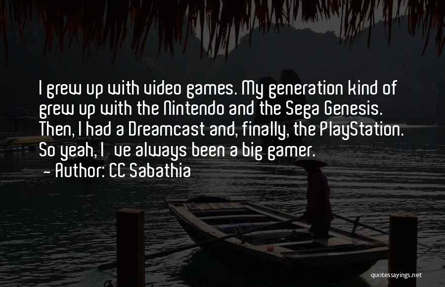 CC Sabathia Quotes: I Grew Up With Video Games. My Generation Kind Of Grew Up With The Nintendo And The Sega Genesis. Then,