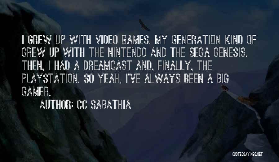 CC Sabathia Quotes: I Grew Up With Video Games. My Generation Kind Of Grew Up With The Nintendo And The Sega Genesis. Then,