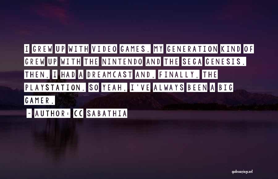 CC Sabathia Quotes: I Grew Up With Video Games. My Generation Kind Of Grew Up With The Nintendo And The Sega Genesis. Then,