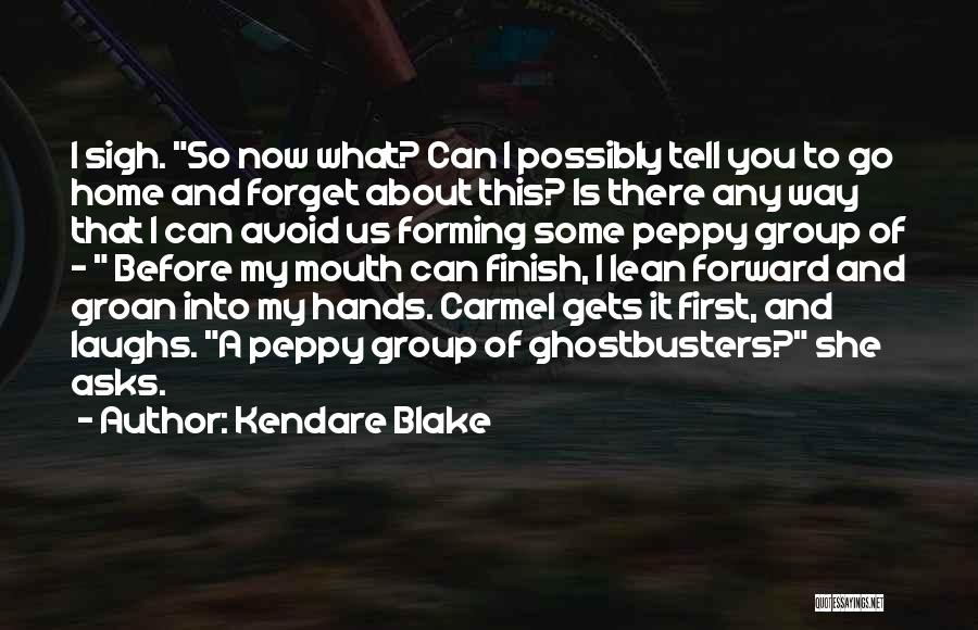 Kendare Blake Quotes: I Sigh. So Now What? Can I Possibly Tell You To Go Home And Forget About This? Is There Any