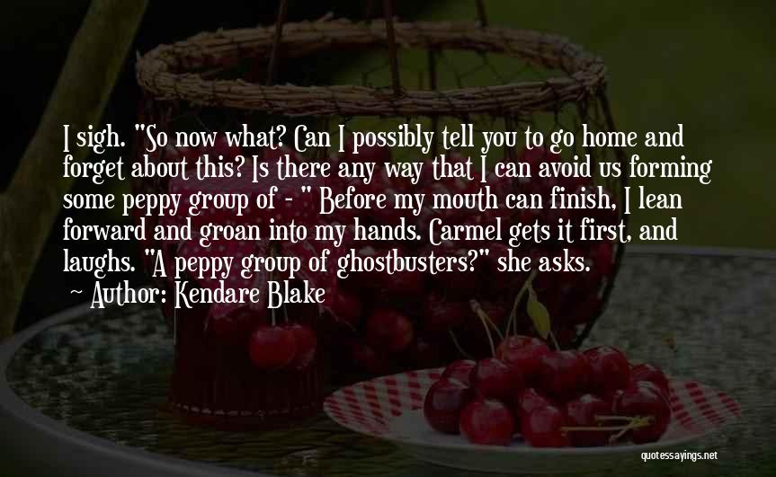 Kendare Blake Quotes: I Sigh. So Now What? Can I Possibly Tell You To Go Home And Forget About This? Is There Any