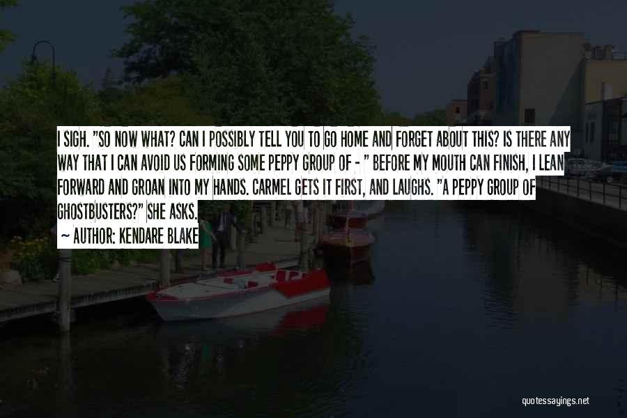 Kendare Blake Quotes: I Sigh. So Now What? Can I Possibly Tell You To Go Home And Forget About This? Is There Any