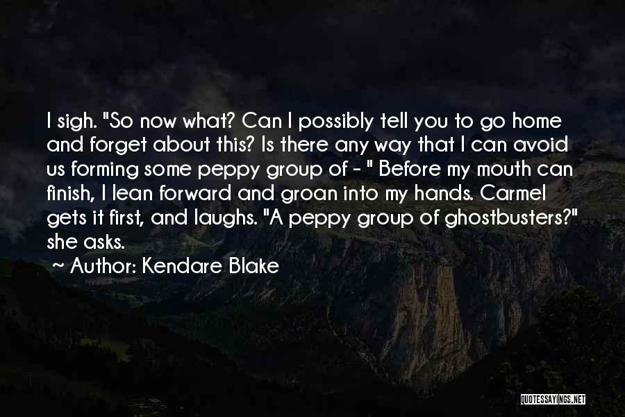 Kendare Blake Quotes: I Sigh. So Now What? Can I Possibly Tell You To Go Home And Forget About This? Is There Any