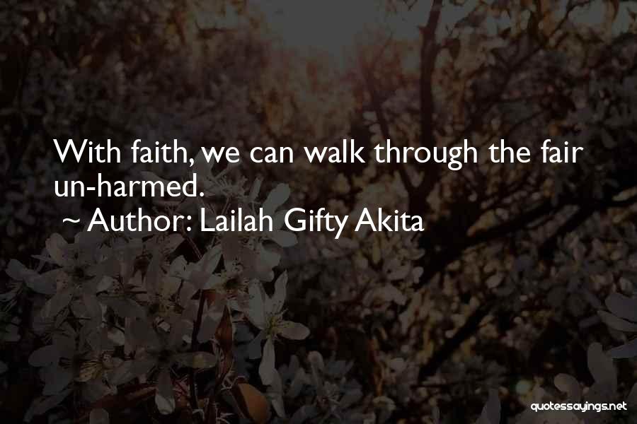 Lailah Gifty Akita Quotes: With Faith, We Can Walk Through The Fair Un-harmed.