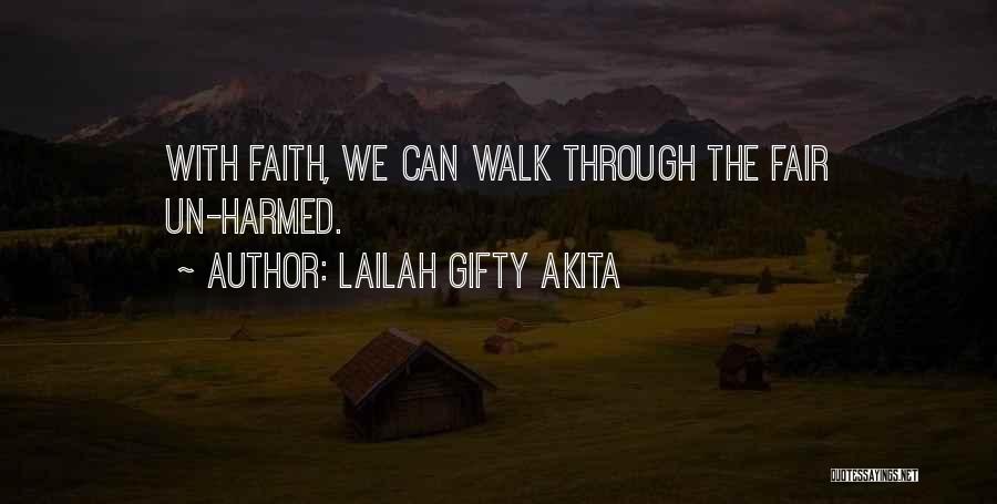 Lailah Gifty Akita Quotes: With Faith, We Can Walk Through The Fair Un-harmed.