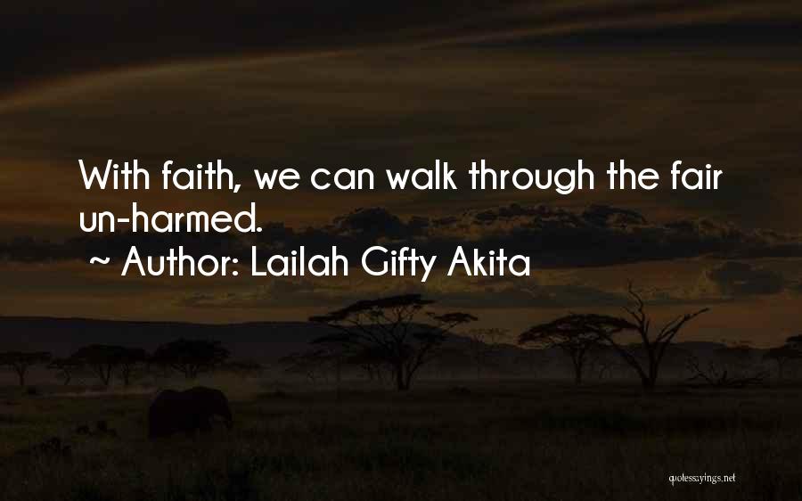Lailah Gifty Akita Quotes: With Faith, We Can Walk Through The Fair Un-harmed.