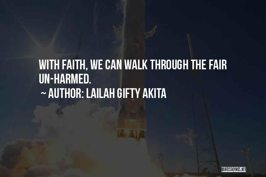 Lailah Gifty Akita Quotes: With Faith, We Can Walk Through The Fair Un-harmed.