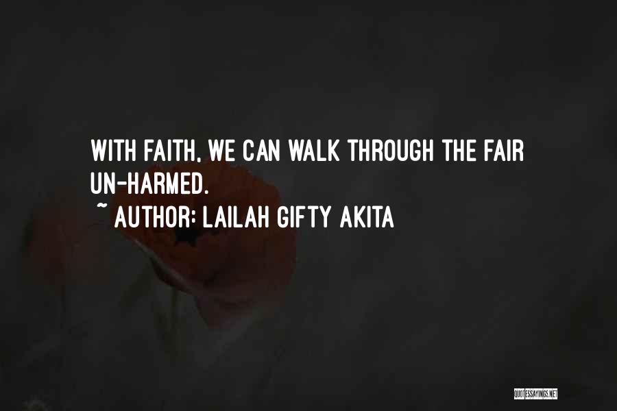 Lailah Gifty Akita Quotes: With Faith, We Can Walk Through The Fair Un-harmed.