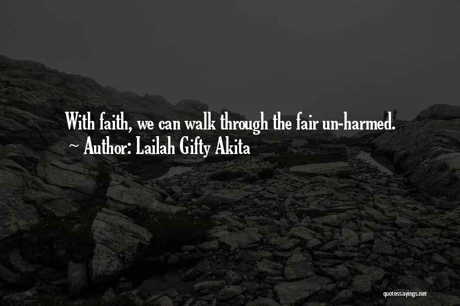 Lailah Gifty Akita Quotes: With Faith, We Can Walk Through The Fair Un-harmed.