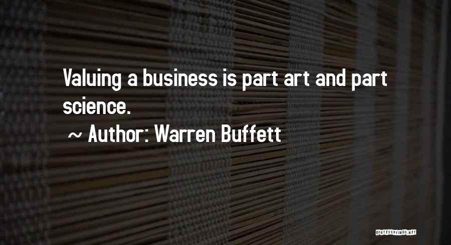 Warren Buffett Quotes: Valuing A Business Is Part Art And Part Science.